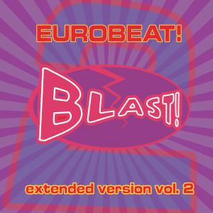 Album Eurobeat Blast!, Vol. 2 (Extended Version) oleh Various Artists