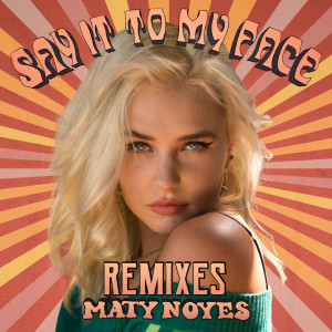 收聽Maty Noyes的Say It To My Face (Evan Gartner Remix)歌詞歌曲