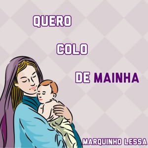 Listen to Quero Colo de Mainha song with lyrics from Marquinho Lessa
