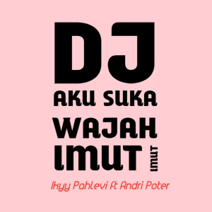 Album Aku Suka Wajah Imut Imut from Ikyy Pahlevii