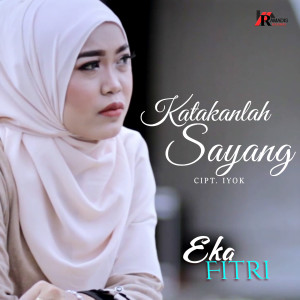 Dengarkan Katakan Sayang lagu dari Eka Fitri dengan lirik