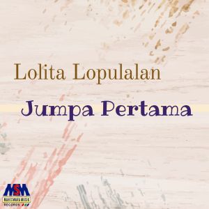 ดาวน์โหลดและฟังเพลง Jumpa Pertama พร้อมเนื้อเพลงจาก Lolita Lopulalan