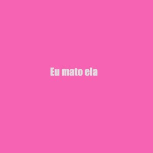Listen to Eu mato ela (Explicit) song with lyrics from Mc Lança