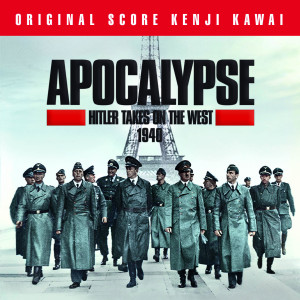 Album Apocalypse Hitler Takes on the West 1940 (Original Score) from 川井宪次