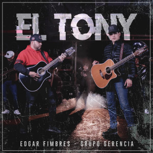 ดาวน์โหลดและฟังเพลง El Tony พร้อมเนื้อเพลงจาก Edgar Fimbres