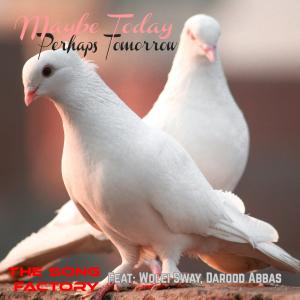 收聽The Song Factory的Maybe Today Perhaps Tomorrow (feat. Wolei Sway & Darood Abbas) (Special Version)歌詞歌曲
