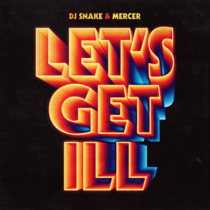 ดาวน์โหลดและฟังเพลง Let's Get Ill พร้อมเนื้อเพลงจาก DJ Snake