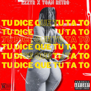ดาวน์โหลดและฟังเพลง Tu dice que tu ta to (Explicit) พร้อมเนื้อเพลงจาก Ezzy R
