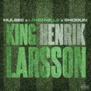 King Henrik Larsson (Explicit) dari Lord Mills