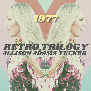 Allison Adams Tucker的專輯1977: RETRO Trilogy EP