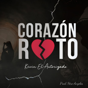 收聽Kevin el autorizado的Corazón Roto歌詞歌曲