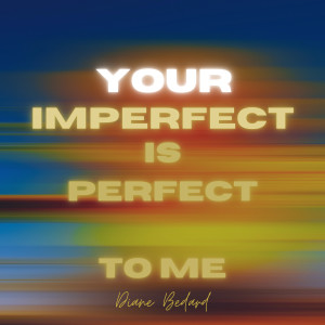 Diane Bedard的专辑Your Imperfect Is Perfect to Me