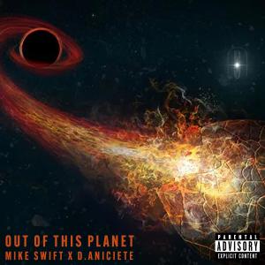 Mike Swift的專輯Out of this planet (feat. Mike Swift & D.Aniciete) (Explicit)