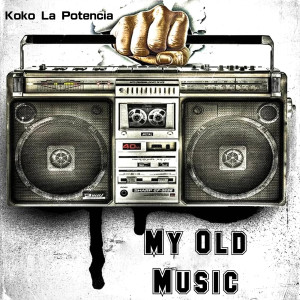 Koko La Potencia的專輯My Old Music (Explicit)