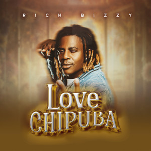 Listen to Love Chipuba song with lyrics from Rich Bizzy