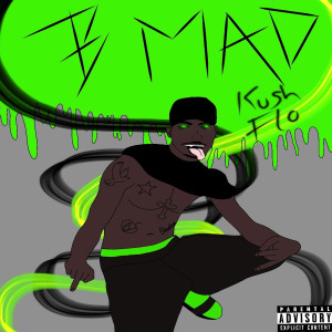 收听Kush Flo的Be Mad (Explicit)歌词歌曲