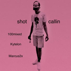 100mixed的專輯Shot Callin (feat. Kytelon & Marcus2x) [Explicit]