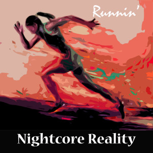 Listen to Runnin' song with lyrics from Nightcore Reality