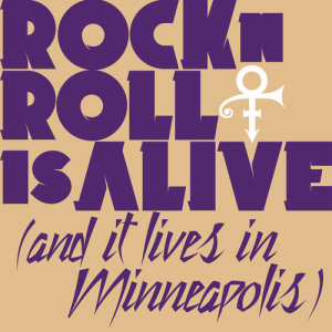 收聽Prince的Rock 'N' Roll Is Alive! (And It Lives In Minneapolis)歌詞歌曲
