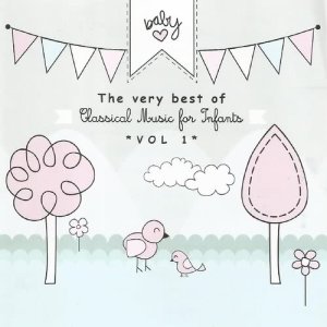 The Very Best of Classical Music for Infants Vol. 1