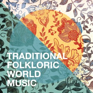 The World Players的專輯Traditional Folkloric World Music