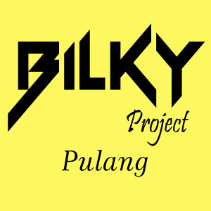 收听BILKY Project的Pulang歌词歌曲