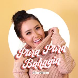 ดาวน์โหลดและฟังเพลง Pura Pura Bahagia พร้อมเนื้อเพลงจาก Cita Citata