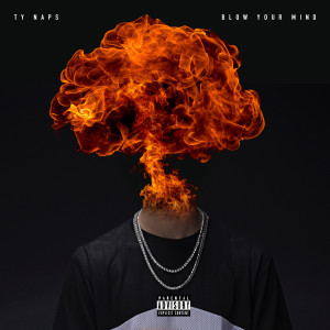 ดาวน์โหลดและฟังเพลง Blow Your Mind (Explicit) พร้อมเนื้อเพลงจาก Ty Naps
