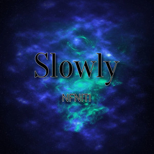 Listen to Slowly song with lyrics from NFNITI