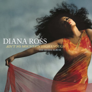 收聽Diana Ross的Ain't No Mountain High Enough (Joe Gauthreaux & Leanh Remix - Remix - Main)歌詞歌曲