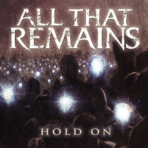 ดาวน์โหลดและฟังเพลง Hold On พร้อมเนื้อเพลงจาก All That Remains