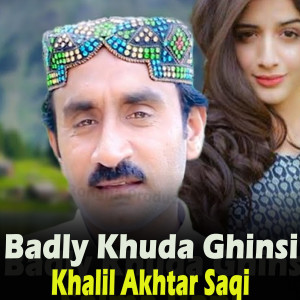 Listen to Badly Khuda Ghinsi song with lyrics from Khalil Akhtar Saqi