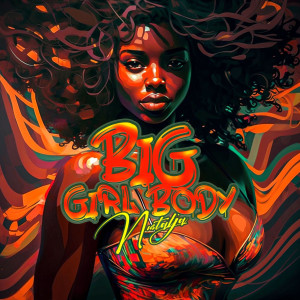 Listen to Big Girl Body song with lyrics from Nustalja