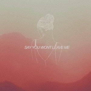 Dengarkan Say You Won't Leave Me lagu dari Faime dengan lirik