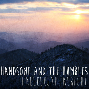 收聽Handsome and the Humbles的Stay Awhile歌詞歌曲