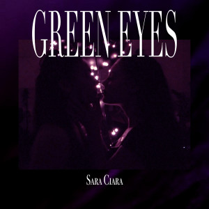 收听Sara Ciara的Green Eyes (Explicit)歌词歌曲