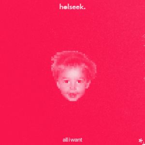 Album all i want from Holseek