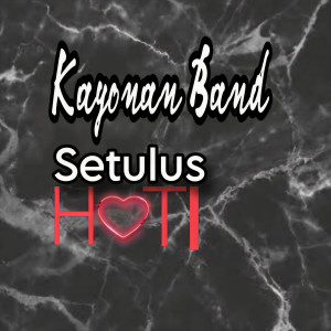 Listen to Setulus Hati song with lyrics from Kayonan Band