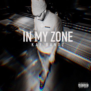 Kay Bandz的专辑In My Zone (Explicit)