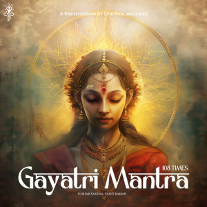 Listen to Gayatri Mantra 108 Times song with lyrics from Tushar Saxena