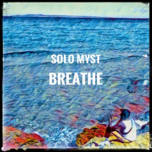 ดาวน์โหลดและฟังเพลง Breathe (Explicit) พร้อมเนื้อเพลงจาก Solo Myst