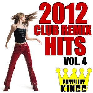 Party Hit Kings的專輯Club Remix Hits 2012, Vol. 4 (Explicit)
