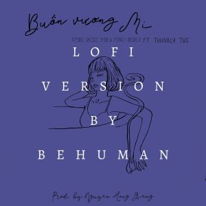 Dengarkan lagu Buồn Vương Mi (Lofi) nyanyian behuman dengan lirik
