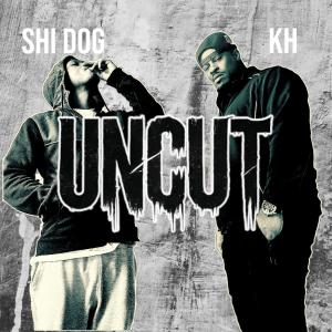 收聽Shi Dog的Uncut (feat. K.H.) (Explicit)歌詞歌曲