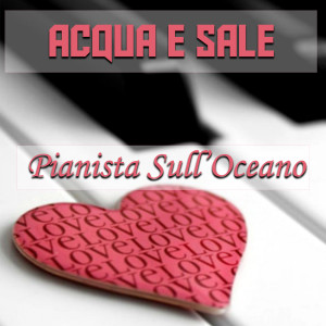 Listen to Acqua E Sale song with lyrics from Pianista sull'Oceano
