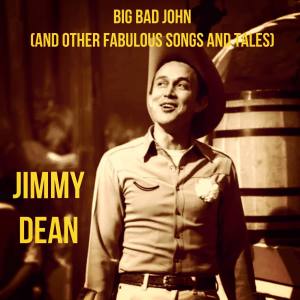Jimmy Dean的专辑Big Bad John (And Other Fabulous Songs and Tales)