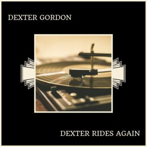 Dexter Gordon的專輯Dexter Rides Again