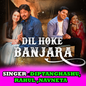 Listen to Dil Hoke Banjara song with lyrics from Diptanghasu