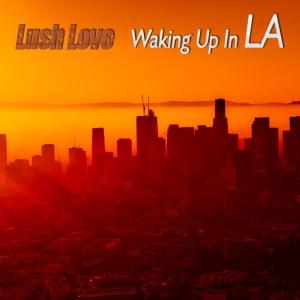 ดาวน์โหลดและฟังเพลง Waking up in La (Remix) พร้อมเนื้อเพลงจาก Lush Love