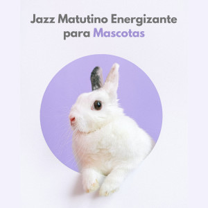 อัลบัม Jazz Matutino Energizante Para Mascotas ศิลปิน Jazz instrumental fácil